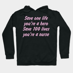 Save one life, you're a hero. Save 100 lives, you're a nurse Hoodie